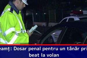 Neamţ: Dosar penal pentru un tânăr prins beat la volan
