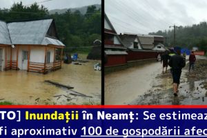 [FOTO] Inundaţii în Neamţ: Se estimează că vor fi aproximativ 100 de gospodării afectate