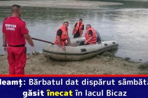 Neamţ: Bărbatul dat dispărut sâmbătă, găsit înecat în lacul Bicaz