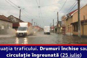 Situaţia traficului. Drumuri închise sau cu circulaţie îngreunată (25 iulie)