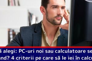 Ce să alegi: PC-uri noi sau calculatoare second hand? 4 criterii pe care să le iei în calcul!