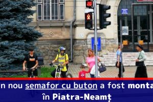 Un nou semafor cu buton a fost montat în Piatra-Neamţ