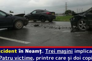 Accident în Neamţ. Trei maşini implicate. Patru victime, printre care şi doi copii