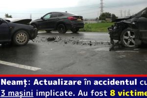 Neamţ: Actualizare în accidentul cu 3 maşini implicate. Au fost 8 victime