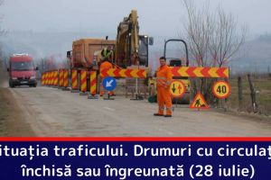 Situaţia traficului. Drumuri cu circulaţie închisă sau îngreunată (28 iulie)