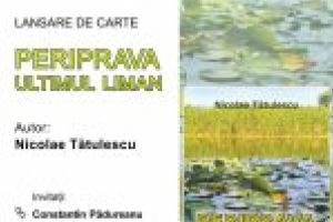 Biblioteca Judeţeană „Alexandru şi Aristia Aman” găzduieşte luni, 30.07.2018, lansarea volumului „ Periprava. Ultimul liman”, al scriitorului Nicolae Tătulescu