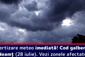 Avertizare meteo imediată! Cod galben în judeţul Neamţ (28 iulie). Vezi zonele afectate