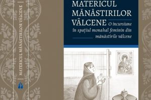 „Matericul mănăstirilor vâlcene. O incursiune în spaţiul monahal feminin din mănăstirile vâlcene”