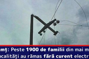 Neamţ: Peste 1900 de familii din mai multe localităţi au rămas fără curent electric