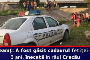 Neamţ: A fost găsit cadavrul fetiţei de 3 ani, înecată în râul Cracău