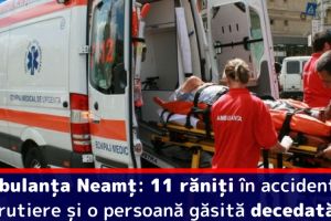 Ambulanţa Neamţ: 11 răniţi în accidentele rutiere şi o persoană găsită decedată