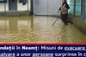 Inundaţii în Neamţ: Misuni de evacuare apă şi salvare a unor persoane surprinse în casă
