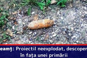Neamţ: Proiectil neexplodat, descoperit în faţa unei primării