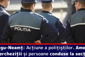 Acţiune a poliţiştilor în Târgu-Neamţ. Amenzi, percheziţii şi persoane conduse la secţie