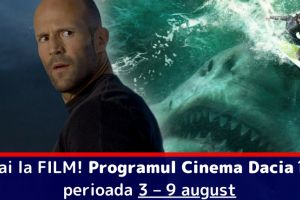 Hai la FILM! Programul Cinema Dacia în perioada 3 – 9 august