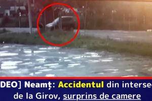 [VIDEO] Neamţ: Accidentul din intersecţia de la Girov, surprins de camere