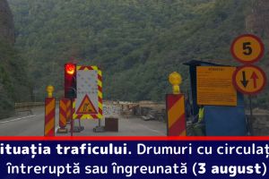 Situaţia traficului. Drumuri cu circulaţia întreruptă sau îngreunată (3 august)