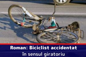 Roman: Biciclist accidentat în sensul giratoriu