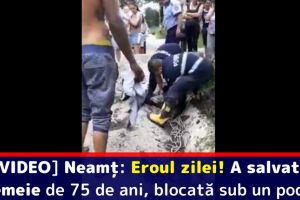 [VIDEO] Neamţ:  Eroul zilei! A salvat o femeie de 75 de ani, blocată sub un podeţ