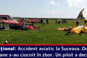Naţional: Accident aviatic la Suceava. Două avioane s-au ciocnit în zbor. Un pilot a decedat