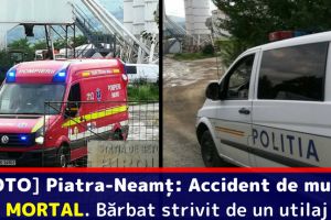 [FOTO] Piatra-Neamţ: Accident de muncă MORTAL. Bărbat strivit de un utilaj