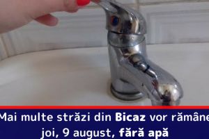 Mai multe străzi din Bicaz vor rămâne joi, 9 august, fără apă
