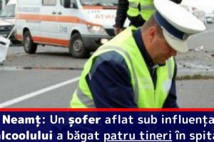 Neamţ: Un şofer aflat sub influenţa alcoolului a băgat patru tineri în spital