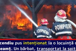 Incendiu pus intenţionat la o locuinţă din Neamţ. Un bărbat, transportat la spital