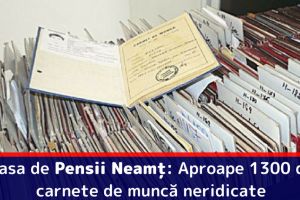 Casa de Pensii Neamţ: Aproape 1300 de carnete de muncă neridicate