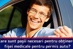 Care sunt paşii necesari pentru obţinerea fişei medicale pentru permis auto?