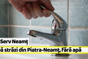 Neamţ: Avarie ApaServ! Două străzi din Piatra-Neamţ, fără apă