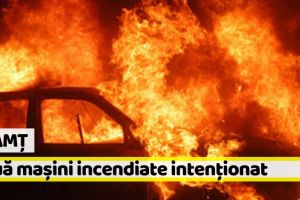 Neamţ: Două maşini incendiate intenţionat azi-noapte