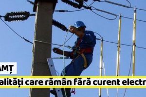 Localităţile din Neamţ care rămân FĂRĂ CURENT în perioada 8 – 14 octombrie