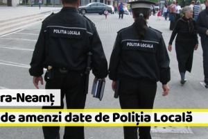 Piatra-Neamţ: Poliţia Locală, amenzi de 24.470 de lei într-o săptămână