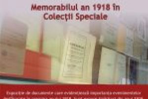 Expoziţie de carte şi documente   „Memorabilul an 1918 în Colecţii Speciale”