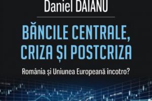 Băncile centrale, criza şi postcriza. România şi Uniunea Europeană încotro?