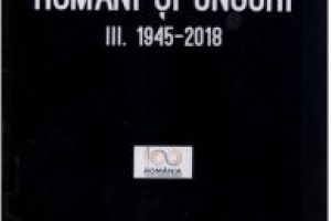 O carte pe zi: „Români şi unguri, 1945-2018″, de Petre Ţurlea