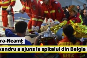 Neamţ: Pietreanul rănit în explozie a ajuns la spitalul din Belgia