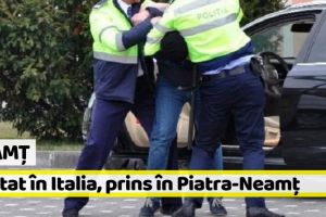 Neamţ: Un bărbat din Piatra-Neamţ, căutat în Italia, prins de poliţişti