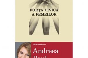 „Forţa civică a femeilor”, lansată de Andreea Paul, sâmbătă, la Muzeul Bucovinei