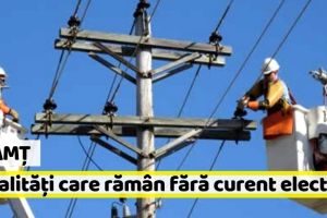 Neamţ: Localităţile care rămân FĂRĂ CURENT în perioada 5 – 11 noiembrie