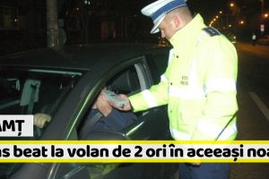 Neamţ: Șofer din Neamţ, prins beat la volan de două ori în aceeaşi noapte, în Suceava