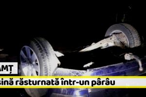 Neamţ: Maşină răsturnată într-un pârâu