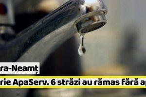 Piatra-Neamţ: Avarie ApaServ. 6 străzi au rămas fără apă