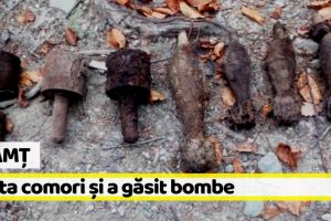 [FOTO] Neamţ: Căuta comori şi a găsit bombe