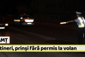 Neamţ: Doi tineri de 18 ani, prinşi fără permis la volan