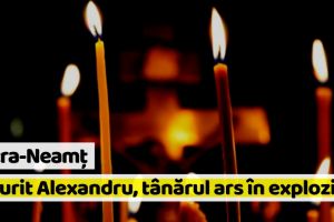 Piatra-Neamţ: A murit Alexandru, tânărul ars în explozia din Piatra-Neamţ