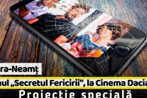 Piatra-Neamţ: Filmul „Secretul Fericirii”, proiecţie specială la Cinema Dacia