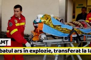 Neamţ: Bărbatul ars în urma exploziei, transferat la Iaşi cu o ambulanţă