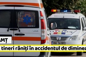 Neamţ: Trei tineri răniţi în accidentul din această dimineaţă. Șoferul, beat pulbere